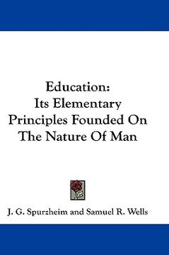 portada education: its elementary principles founded on the nature of man (en Inglés)