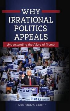 portada Why Irrational Politics Appeals: Understanding the Allure of Trump