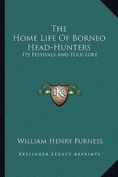 portada the home life of borneo head-hunters: its festivals and folk-lore (en Inglés)