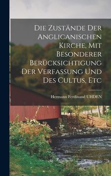 portada Die Zustände Der Anglicanischen Kirche, Mit Besonderer Berücksichtigung Der Verfassung Und Des Cultus, Etc