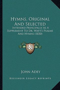 portada hymns, original and selected: intended principally as a supplement to dr. watt's psalms and hymns (1830)
