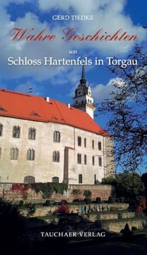portada Wahre Geschichten um Schloss Hartenfels in Torgau (en Alemán)