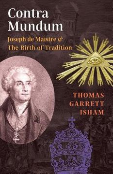 portada Contra Mundum: Joseph de Maistre & The Birth of Tradition (en Inglés)