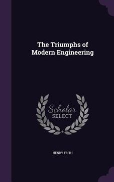 portada The Triumphs of Modern Engineering (in English)