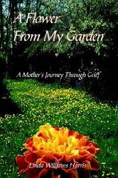 portada a flower from my garden: a mother's journey through grief (en Inglés)