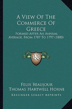 portada a view of the commerce of greece: formed after an annual average, from 1787 to 1797 (1800) (en Inglés)
