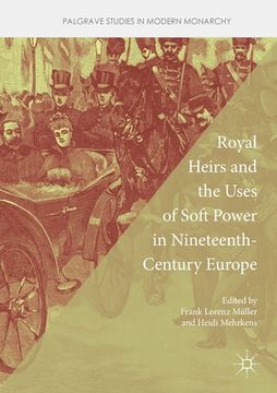 portada Royal Heirs and the Uses of Soft Power in Nineteenth-Century Europe (in English)