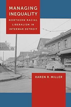 portada Managing Inequality: Northern Racial Liberalism in Interwar Detroit (in English)