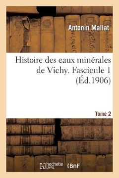 portada Histoire Des Eaux Minérales de Vichy. Tome 2, Fascicule 1 (in French)
