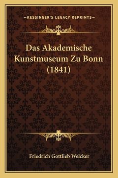 portada Das Akademische Kunstmuseum Zu Bonn (1841) (en Alemán)