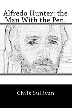 portada alfredo hunter: the man with the pen. (en Inglés)