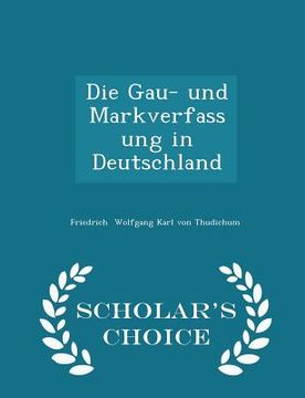 portada Die Gau- Und Markverfassung in Deutschland - Scholar's Choice Edition (en Inglés)