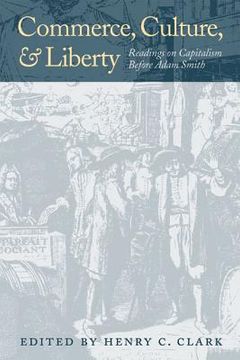 portada commerce, culture, and liberty: readings on capitalism before adam smith (en Inglés)