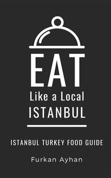 portada Eat Like a Local-Istanbul: Istanbul Food Guide (in English)