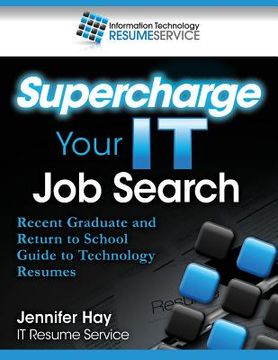 portada Supercharge Your IT Job Search: Recent Graduate and Return to School Guide to Technology Resumes (en Inglés)