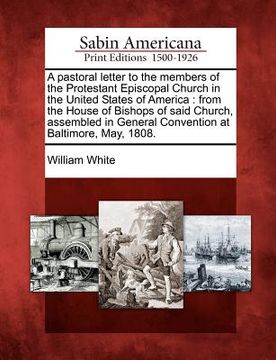 portada a   pastoral letter to the members of the protestant episcopal church in the united states of america: from the house of bishops of said church, assem