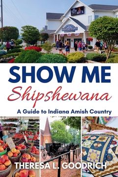 portada Show Me Shipshewana: A Guide to Indiana Amish Country (en Inglés)