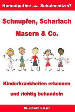 portada Schnupfen, Scharlach, Masern & Co. - Kinderkrankheiten erkennen und richtig behandeln - Homöopathie oder Schulmedizin? (en Alemán)