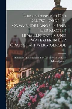 portada Urkundenbuch Der Deutschordens-Commende Langeln Und Der Klöster Himmelpforten Und Waterler in Der Grafschaft Wernigerode (en Latin)