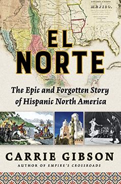 portada El Norte: The Epic and Forgotten Story of Hispanic North America 