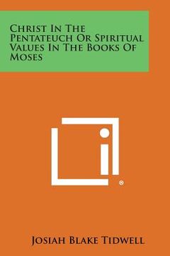 portada Christ in the Pentateuch or Spiritual Values in the Books of Moses (en Inglés)
