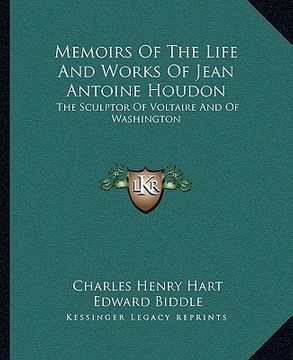 portada memoirs of the life and works of jean antoine houdon: the sculptor of voltaire and of washington (in English)