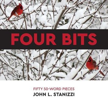 portada Four Bits: Fifty 50-Word Pieces (en Inglés)