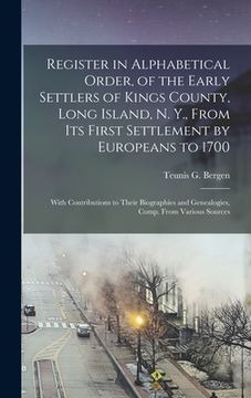 portada Register in Alphabetical Order, of the Early Settlers of Kings County, Long Island, N. Y., From Its First Settlement by Europeans to 1700: With Contri