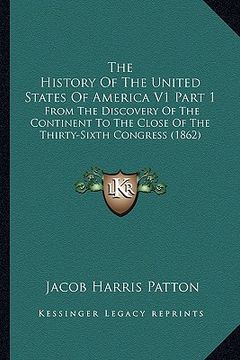 portada the history of the united states of america v1 part 1: from the discovery of the continent to the close of the thirty-sixth congress (1862)