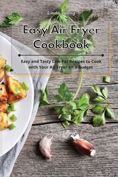 portada Easy Air Fryer Cookbook: Easy and Tasty Low-Fat Recipes to Cook with Your Air Fryer on a Budget (en Inglés)