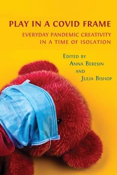 portada Play in a Covid Frame: Everyday Pandemic Creativity in a Time of Isolation (in English)