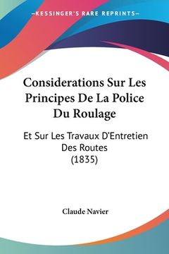 portada Considerations Sur Les Principes De La Police Du Roulage: Et Sur Les Travaux D'Entretien Des Routes (1835) (en Francés)