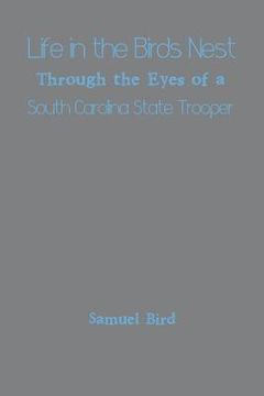 portada Life in the Birds Nest Through the Eyes of a South Carolina State Trooper (en Inglés)
