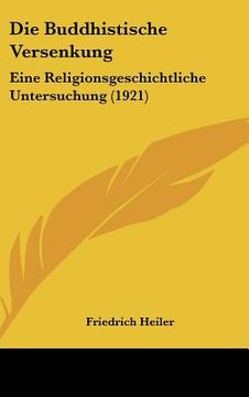 portada Die Buddhistische Versenkung: Eine Religionsgeschichtliche Untersuchung (1921) (en Alemán)