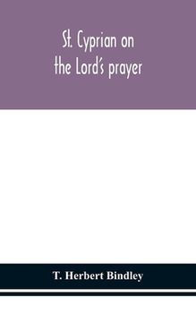 portada St. Cyprian on the Lord's prayer (in English)