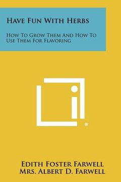portada have fun with herbs: how to grow them and how to use them for flavoring (en Inglés)
