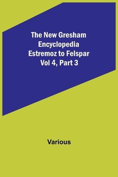 portada The New Gresham Encyclopedia. Estremoz to Felspar; Vol 4, Part 3 