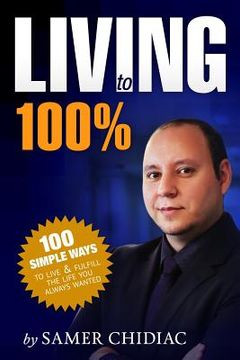 portada Living to 100%: 100 ways to live and fulfill the life you always wanted (en Inglés)