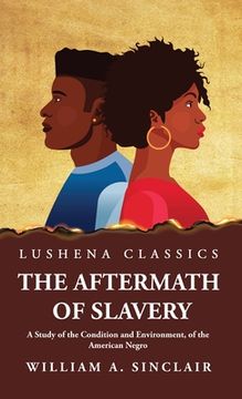 portada The Aftermath of Slavery A Study of the Condition and Environment, of the American Negro (en Inglés)