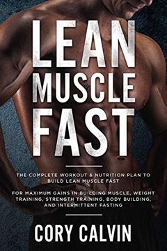 portada Muscle Building: Lean Muscle Fast - the Complete Workout & Nutritional Plan to Build Lean Muscle Fast: For Maximum Gains in Building Muscle, Weight. Body Building, and Intermittent Fasting (en Inglés)