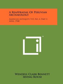 portada a reappraisal of peruvian archaeology: american antiquity, v13, no. 4, part 2, april, 1948 (en Inglés)
