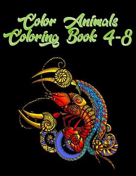 portada Color Animals Coloring Book 4-8: Awesome 100+ Coloring Animals, Birds, Mandalas, Butterflies, Flowers, Paisley Patterns, Garden Designs, and Amazing S (in English)