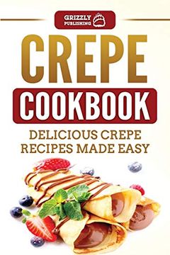 portada Crepe Cookbook: Delicious Crepe Recipes Made Easy (in English)