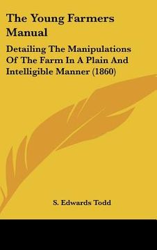 portada the young farmers manual: detailing the manipulations of the farm in a plain and intelligible manner (1860) (in English)