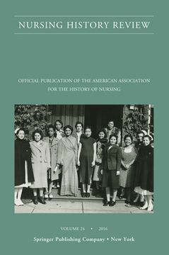 portada Nursing History Review, Volume 24: Official Journal of the American Association for the History of Nursing (Nursing History Review, 24) (en Inglés)