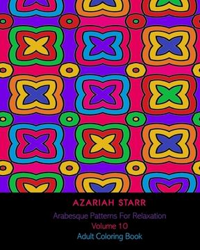 portada Arabesque Patterns For Relaxation Volume 10: Adult Coloring Book (en Inglés)