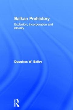 portada balkan prehistory: exclusion, incorporation and identity (en Inglés)