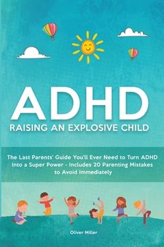 portada ADHD - Raising an Explosive Child: The Last Parents' Guide You'll Ever Need to Turn ADHD Into a Super Power- Includes 20 Parenting Mistakes to Avoid I (en Inglés)