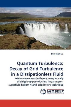 portada quantum turbulence: decay of grid turbulence in a dissipationless fluid (en Inglés)