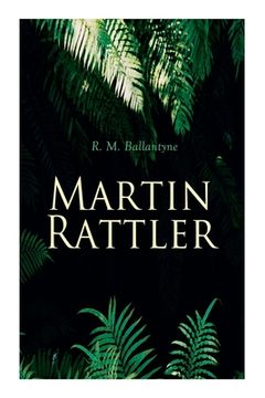 portada Martin Rattler: Action Thriller: Adventures of a Boy in the Forests of Brazil 